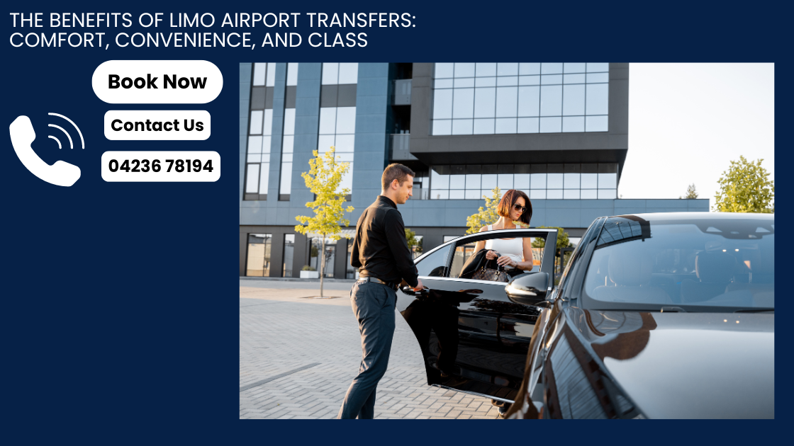 The Benefits of Limo Airport Transfers Comfort, Convenience, and Class