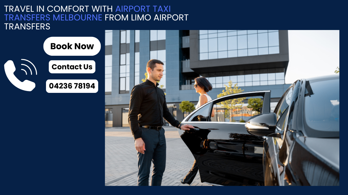 Travel in Comfort with Airport Taxi Transfers Melbourne from Limo Airport Transfers